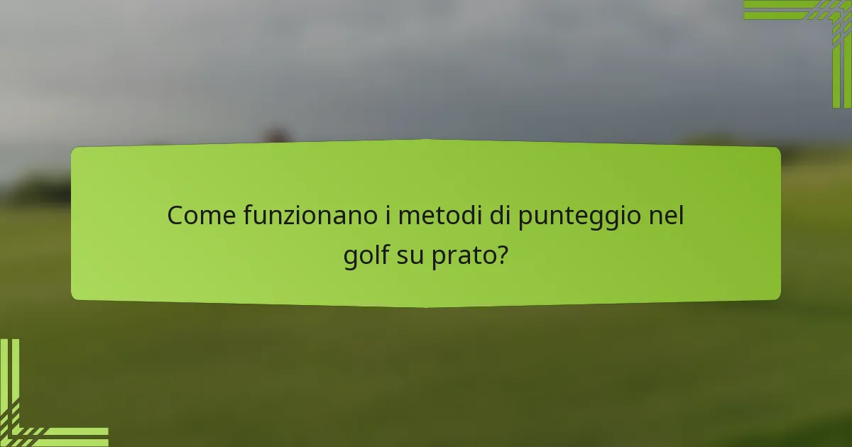 Come funzionano i metodi di punteggio nel golf su prato?