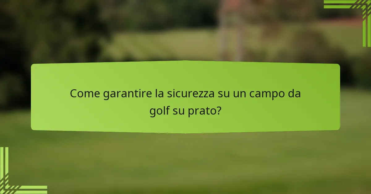 Come garantire la sicurezza su un campo da golf su prato?