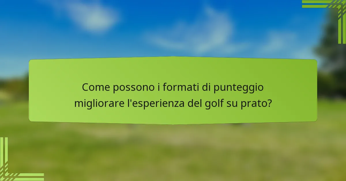 Come possono i formati di punteggio migliorare l'esperienza del golf su prato?