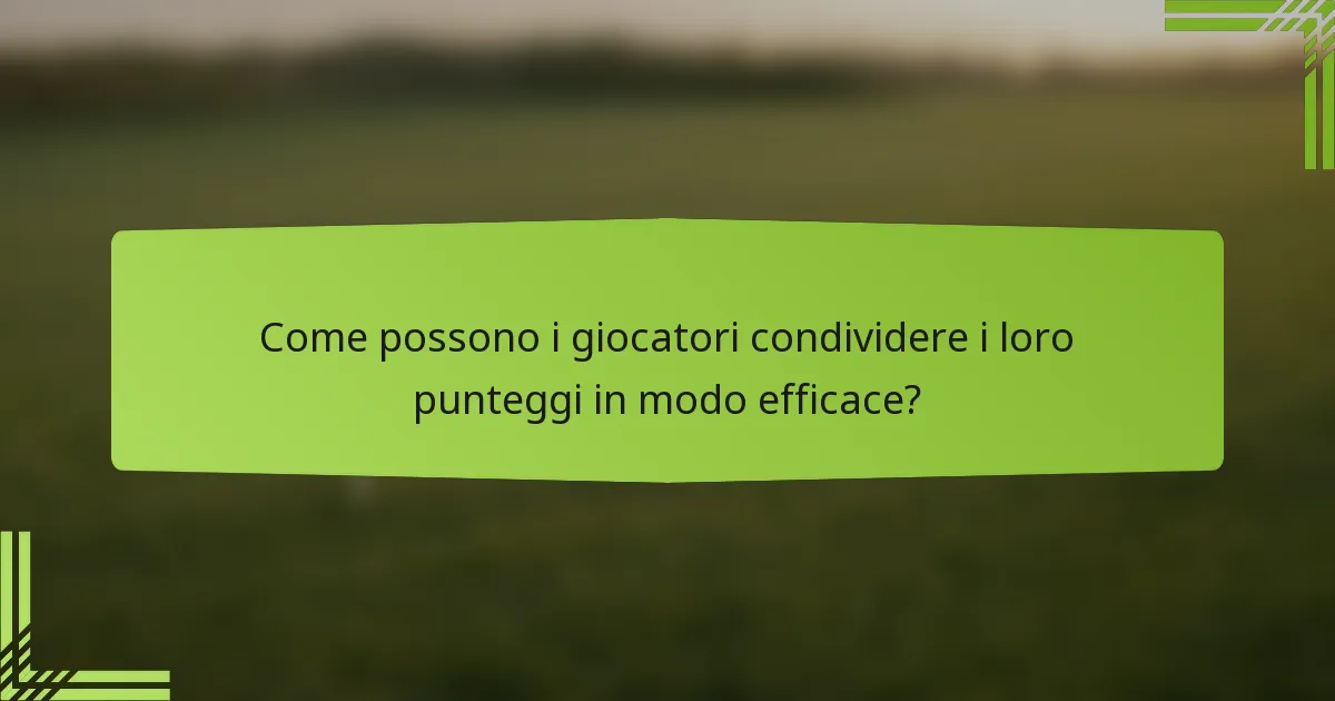 Come possono i giocatori condividere i loro punteggi in modo efficace?
