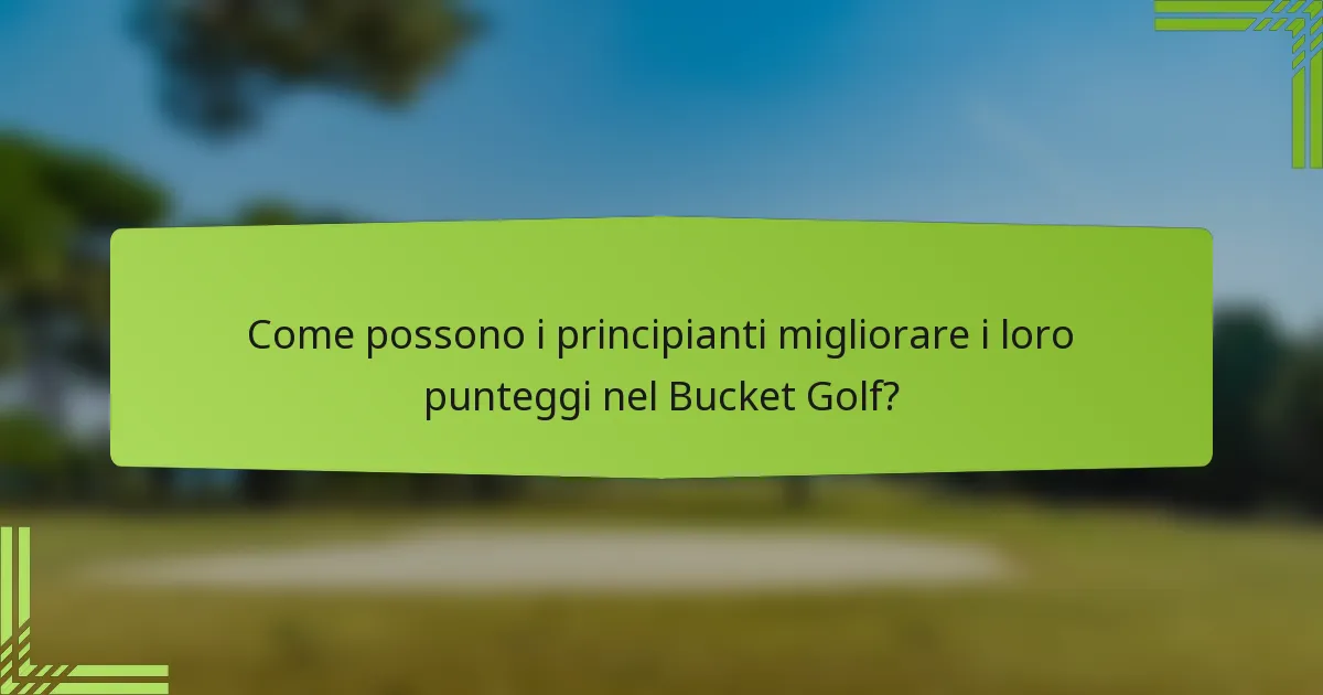 Come possono i principianti migliorare i loro punteggi nel Bucket Golf?