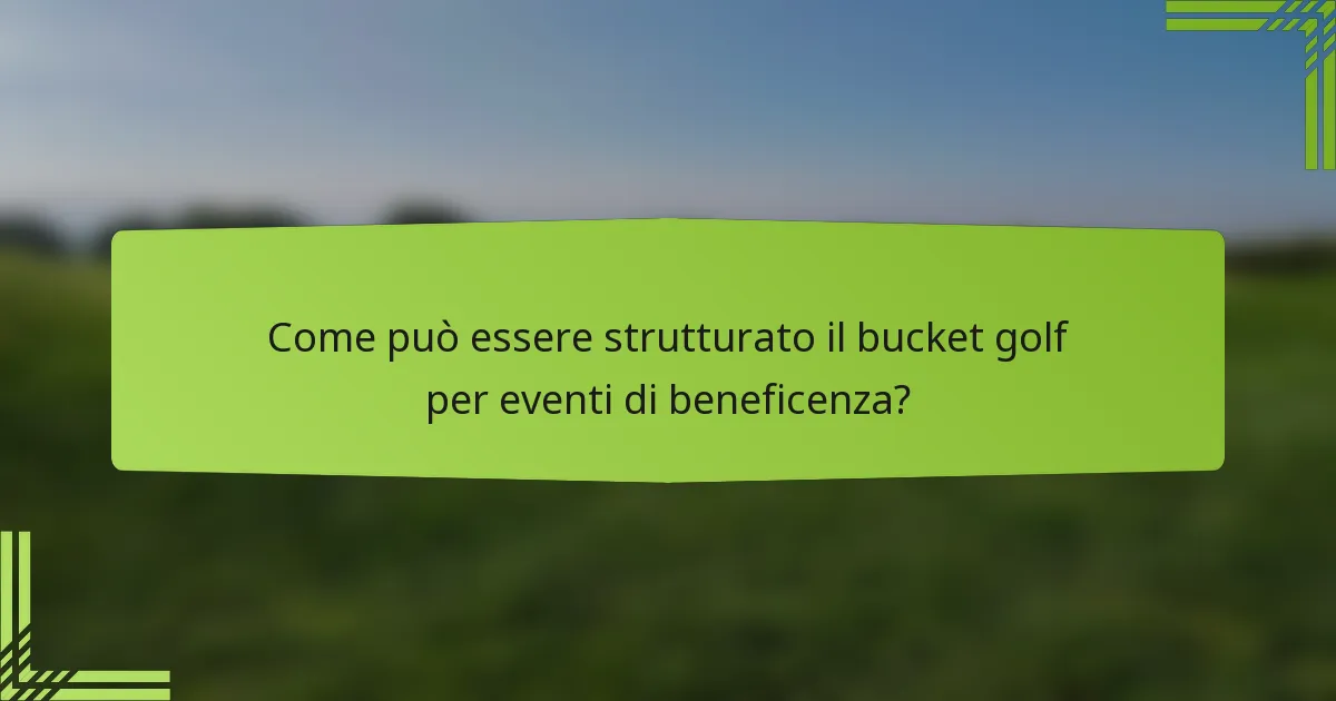 Come può essere strutturato il bucket golf per eventi di beneficenza?
