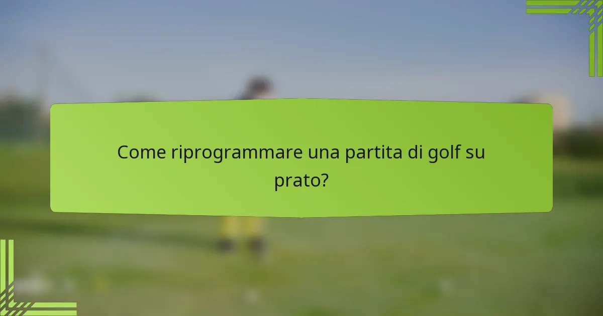 Come riprogrammare una partita di golf su prato?