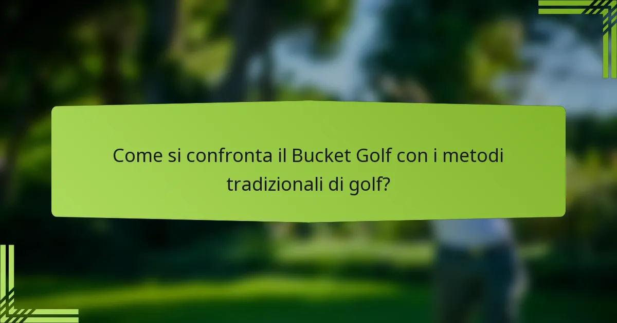 Come si confronta il Bucket Golf con i metodi tradizionali di golf?