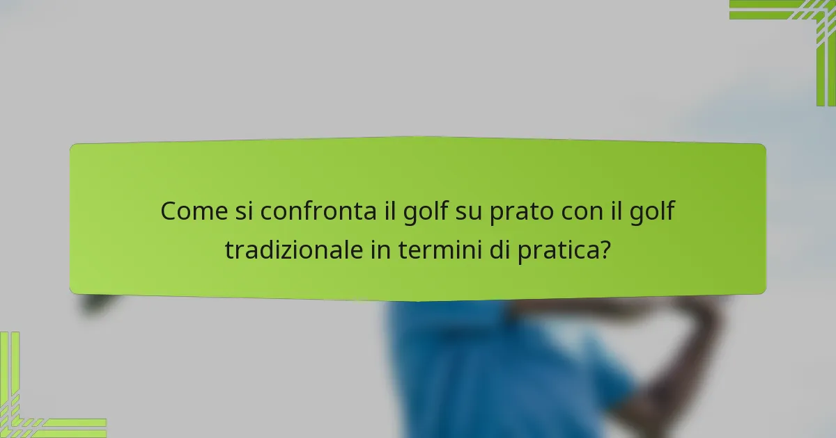 Come si confronta il golf su prato con il golf tradizionale in termini di pratica?