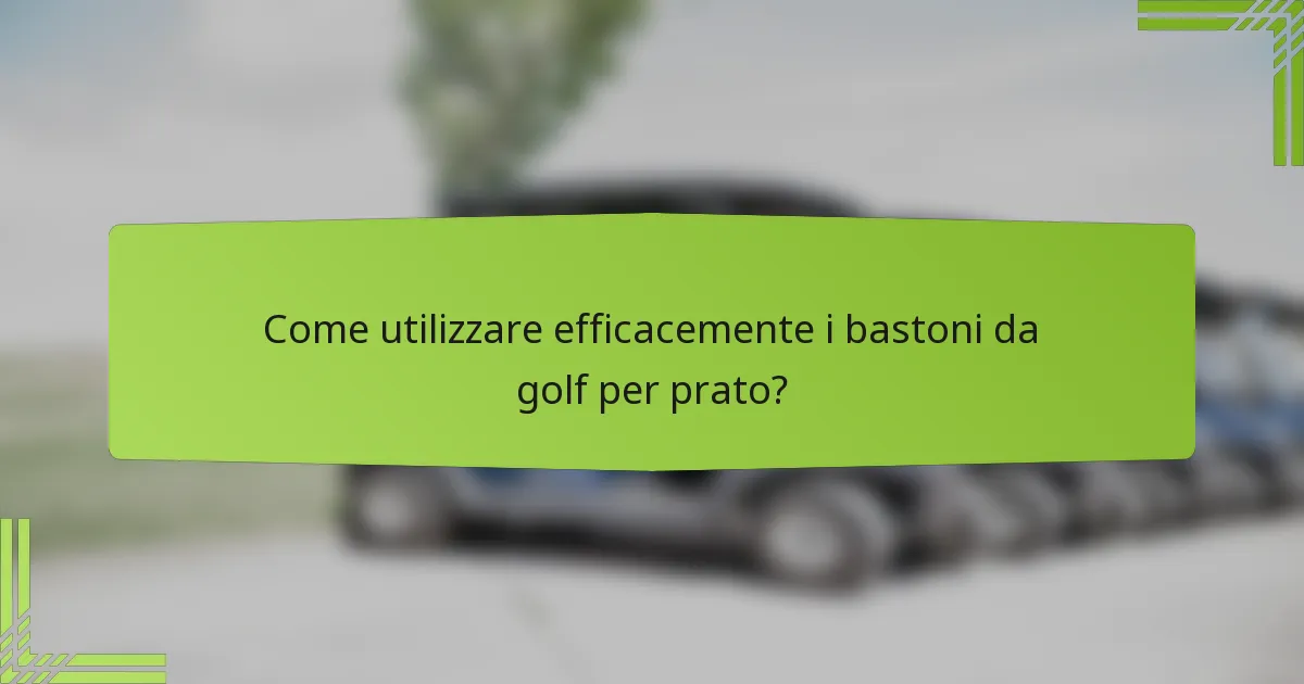 Come utilizzare efficacemente i bastoni da golf per prato?