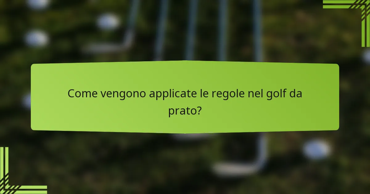 Come vengono applicate le regole nel golf da prato?