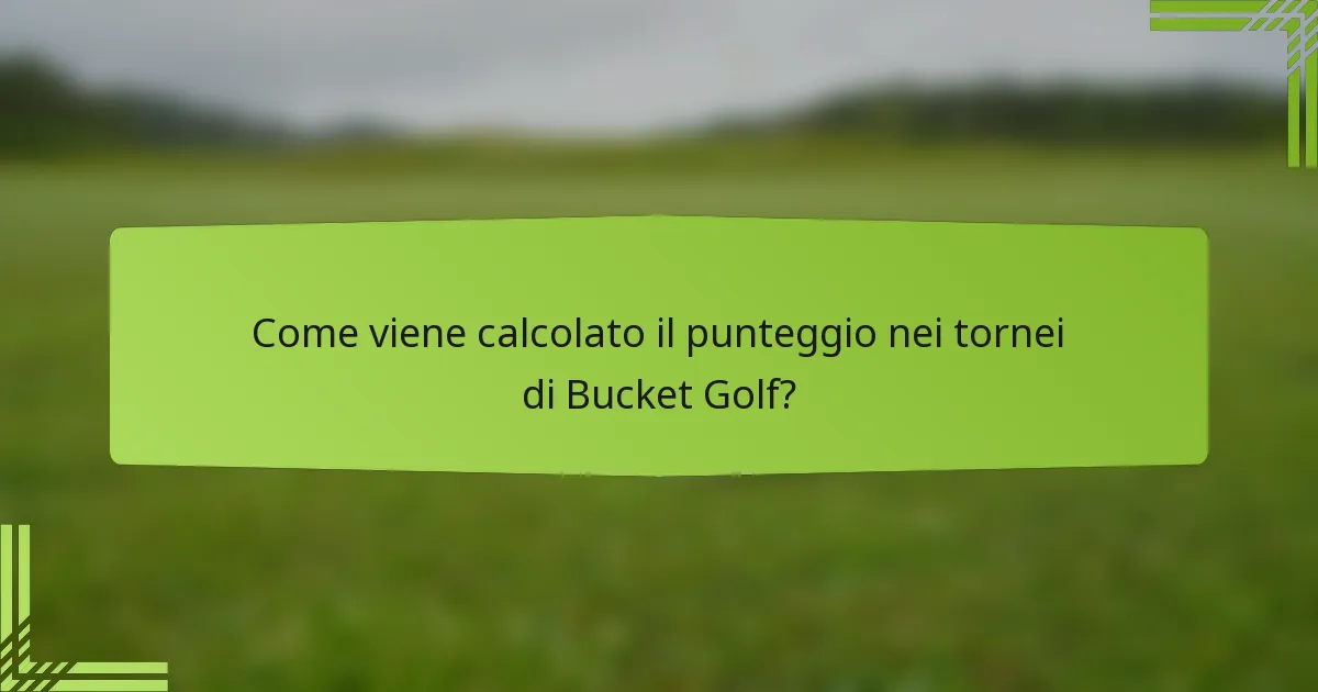 Come viene calcolato il punteggio nei tornei di Bucket Golf?
