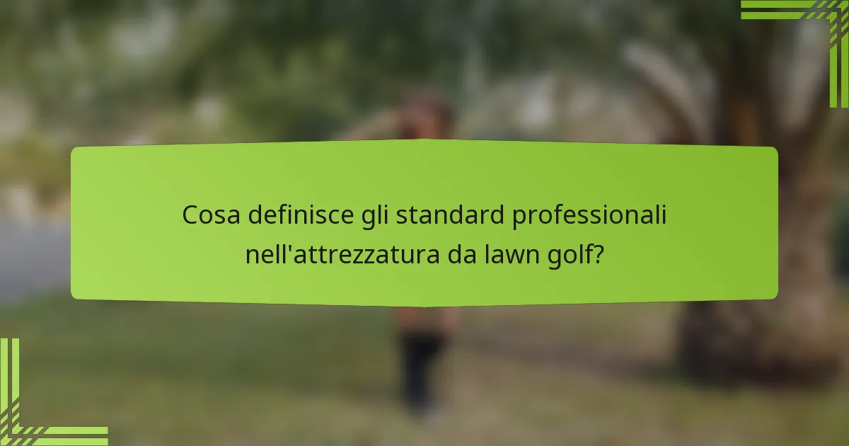 Cosa definisce gli standard professionali nell'attrezzatura da lawn golf?