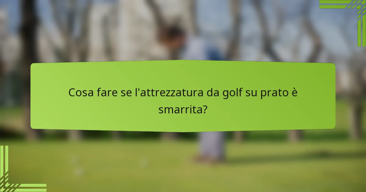 Cosa fare se l'attrezzatura da golf su prato è smarrita?