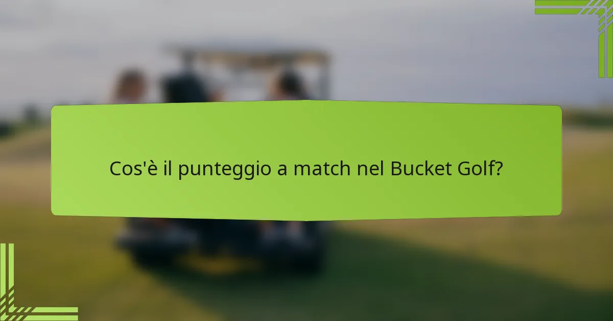 Cos'è il punteggio a match nel Bucket Golf?
