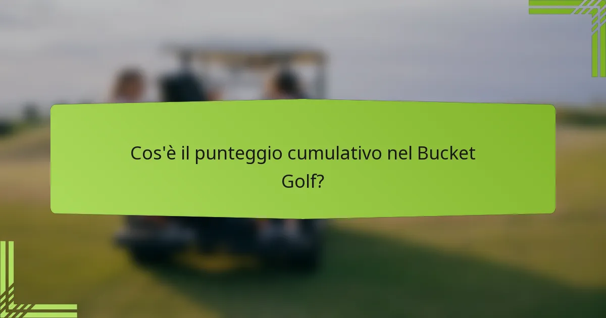 Cos'è il punteggio cumulativo nel Bucket Golf?