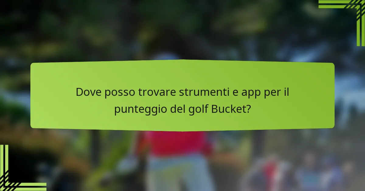 Dove posso trovare strumenti e app per il punteggio del golf Bucket?