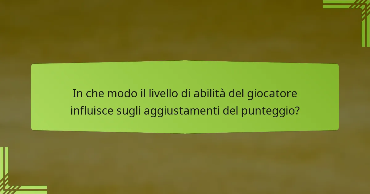 In che modo il livello di abilità del giocatore influisce sugli aggiustamenti del punteggio?