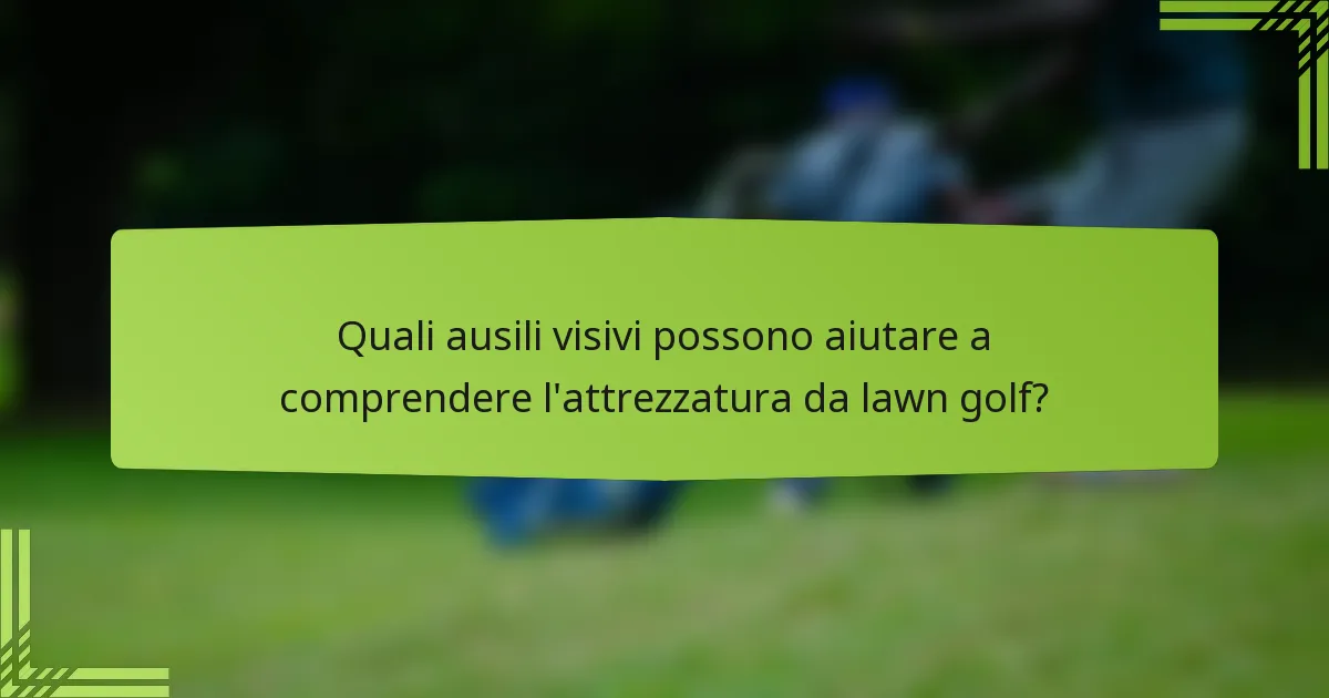 Quali ausili visivi possono aiutare a comprendere l'attrezzatura da lawn golf?