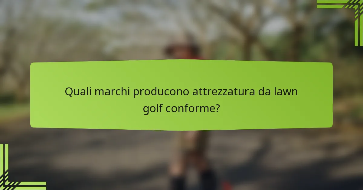 Quali marchi producono attrezzatura da lawn golf conforme?