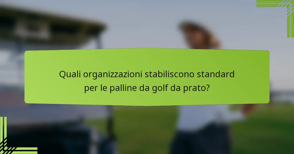 Quali organizzazioni stabiliscono standard per le palline da golf da prato?