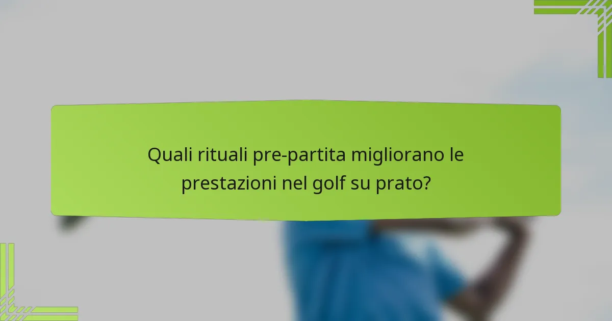 Quali rituali pre-partita migliorano le prestazioni nel golf su prato?