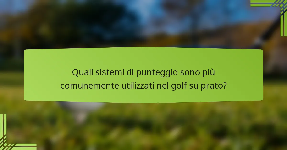 Quali sistemi di punteggio sono più comunemente utilizzati nel golf su prato?