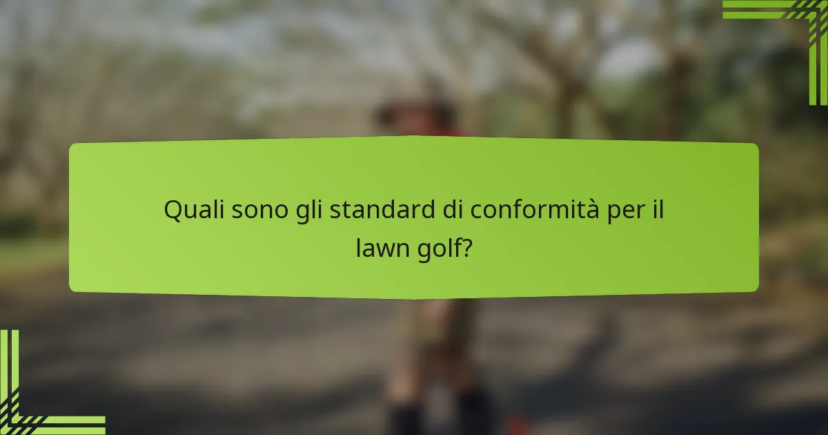 Quali sono gli standard di conformità per il lawn golf?