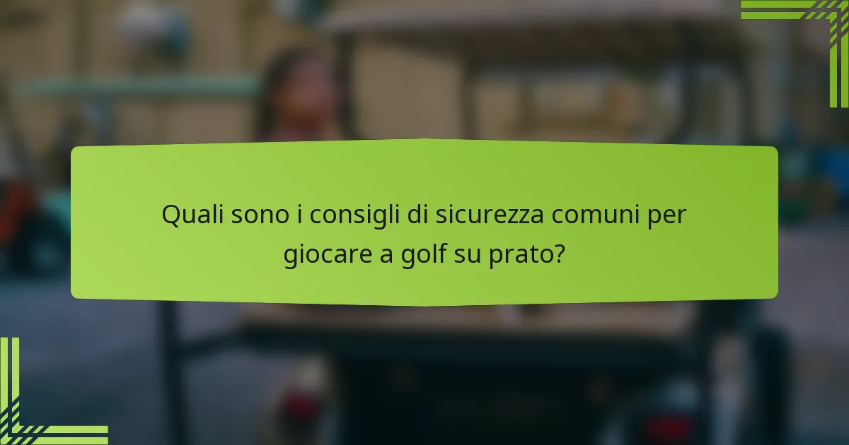 Quali sono i consigli di sicurezza comuni per giocare a golf su prato?