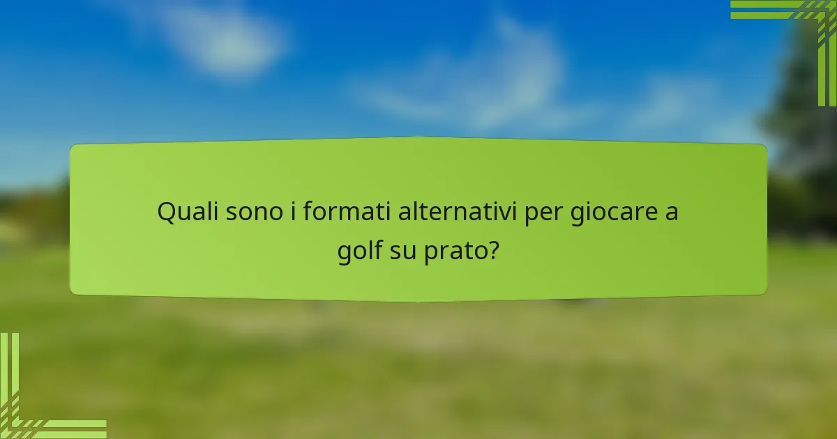 Quali sono i formati alternativi per giocare a golf su prato?
