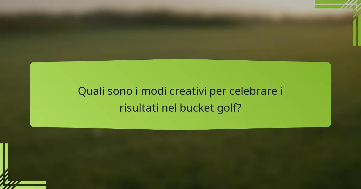 Quali sono i modi creativi per celebrare i risultati nel bucket golf?