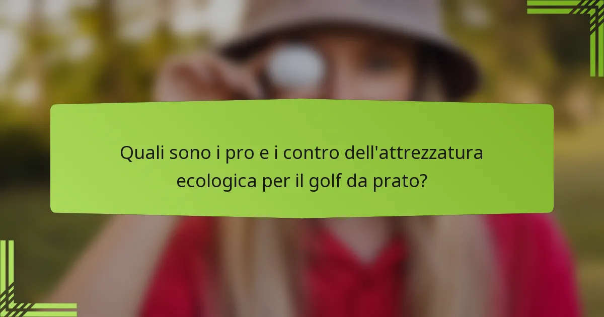 Quali sono i pro e i contro dell'attrezzatura ecologica per il golf da prato?