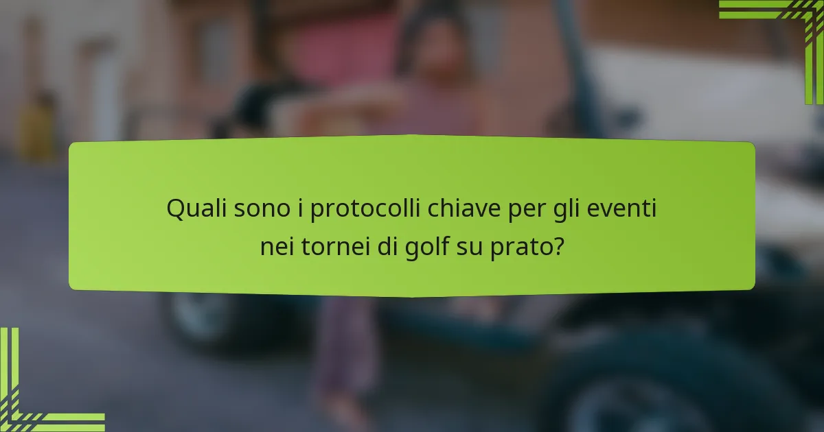 Quali sono i protocolli chiave per gli eventi nei tornei di golf su prato?