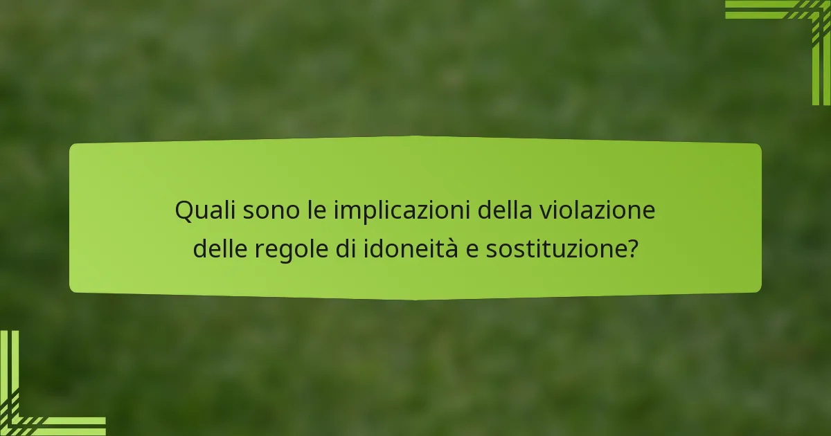Quali sono le implicazioni della violazione delle regole di idoneità e sostituzione?
