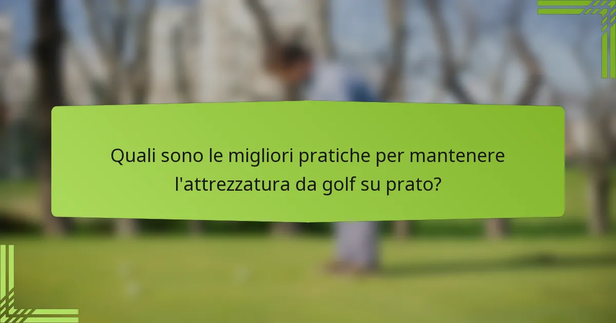 Quali sono le migliori pratiche per mantenere l'attrezzatura da golf su prato?