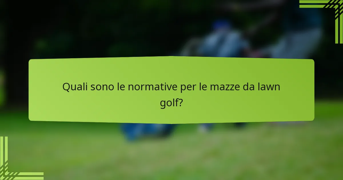 Quali sono le normative per le mazze da lawn golf?