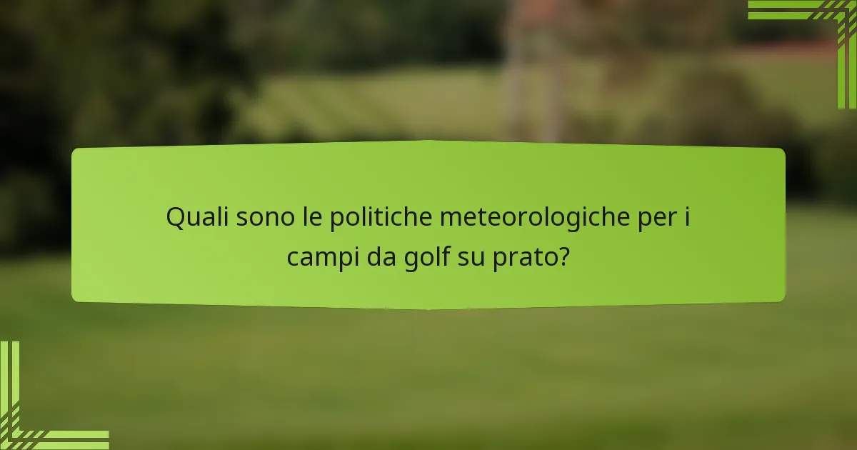 Quali sono le politiche meteorologiche per i campi da golf su prato?