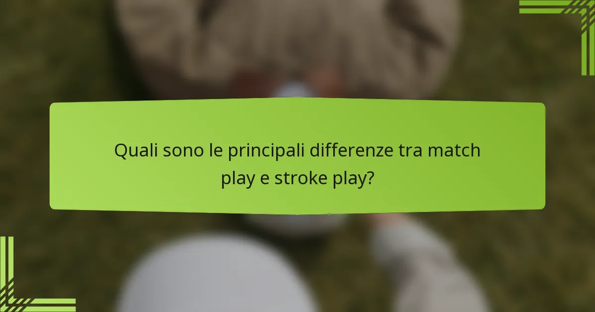 Quali sono le principali differenze tra match play e stroke play?
