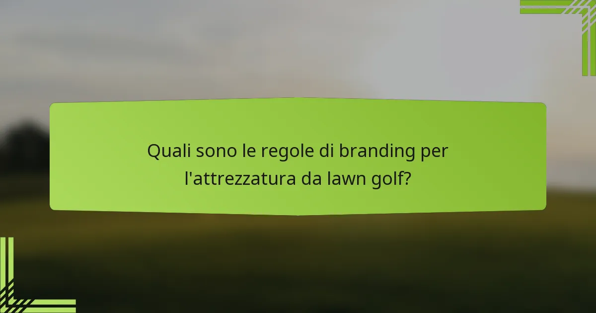 Quali sono le regole di branding per l'attrezzatura da lawn golf?