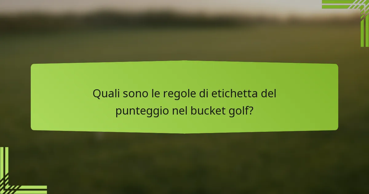 Quali sono le regole di etichetta del punteggio nel bucket golf?
