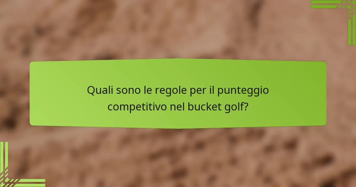 Quali sono le regole per il punteggio competitivo nel bucket golf?