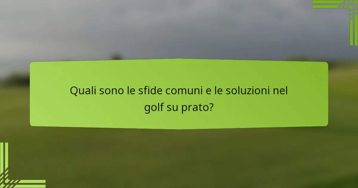 Quali sono le sfide comuni e le soluzioni nel golf su prato?