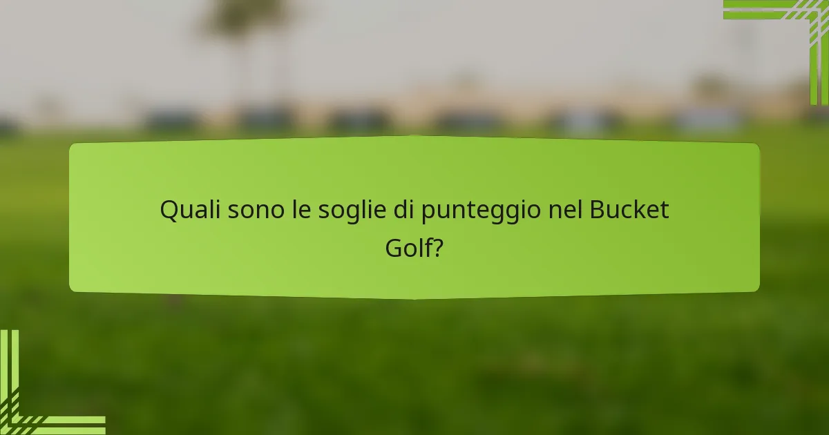 Quali sono le soglie di punteggio nel Bucket Golf?