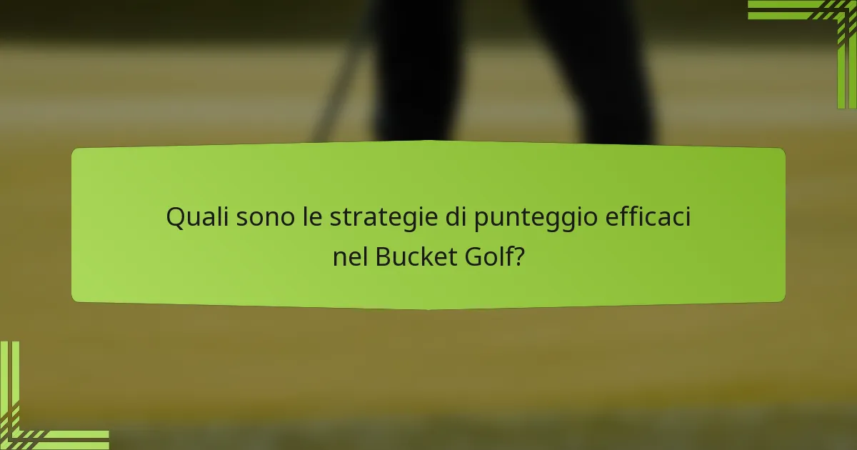 Quali sono le strategie di punteggio efficaci nel Bucket Golf?