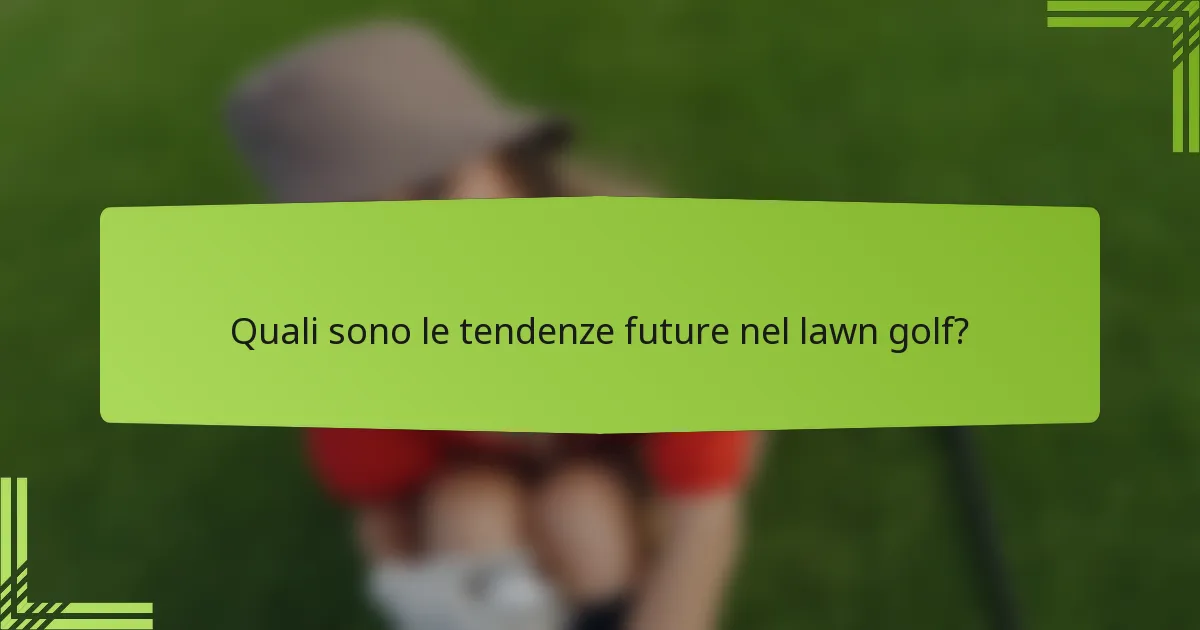 Quali sono le tendenze future nel lawn golf?