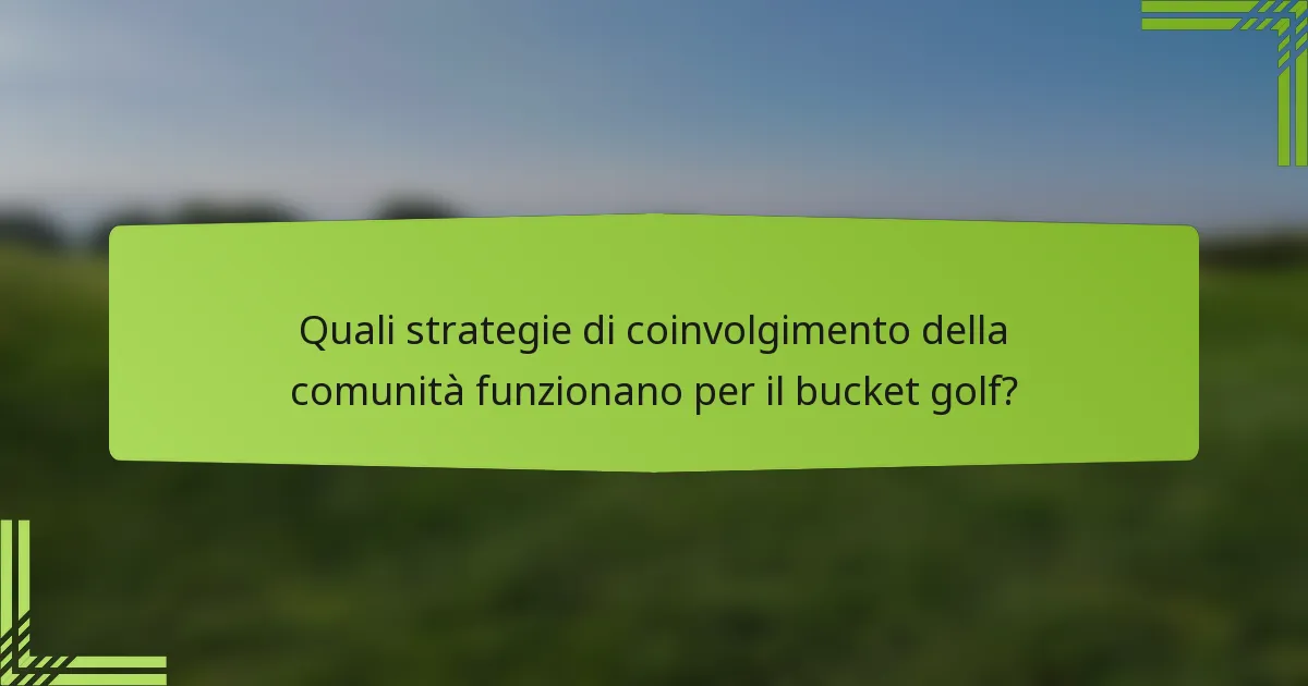 Quali strategie di coinvolgimento della comunità funzionano per il bucket golf?